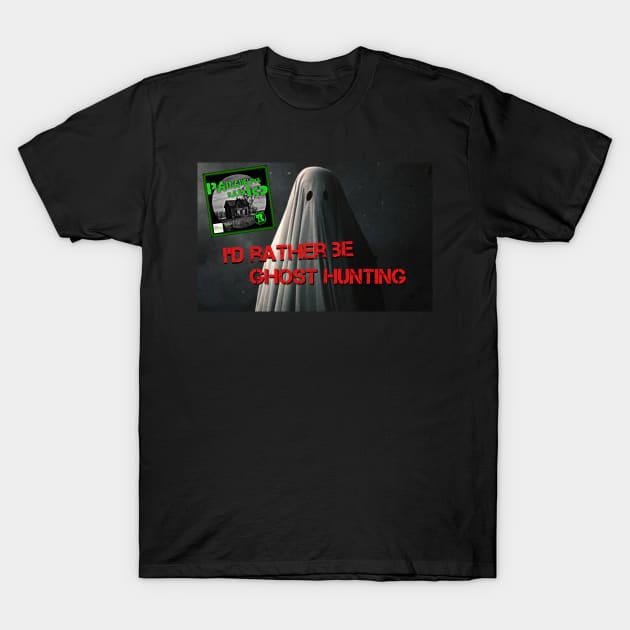 Rather Be Ghost Hunting T-Shirt by Paradelphia